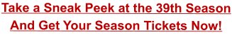 Take a Sneak Peek at the 39th Season And Get Your Season Tickets Now!